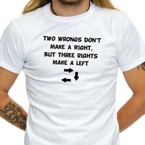 Two Wrongs Don't Make a Right, But Three Rights Make a Left Funny Shirt - TS74